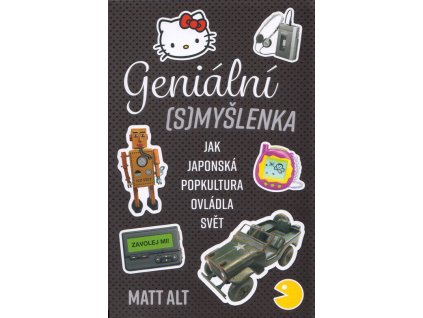 Geniální (s)myšlenka: Jak japonská popkultura ovládla svět  Geniální (s)myšlenka: Jak japonská popkultura ovládla svět   -  Matt Alt