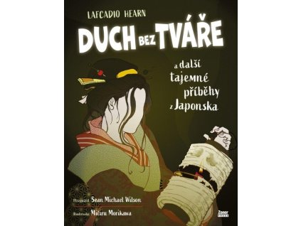 Duch bez tváře a další tajemné příběhy z Japonska  Duch bez tváře a další tajemné příběhy z Japonska   -  Sean Michael Wilson