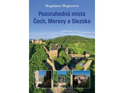 Pozoruhodná místa Čech, Moravy a Slezska  Pozoruhodná místa Čech, Moravy a Slezska   -  Magdalena Wagnerová