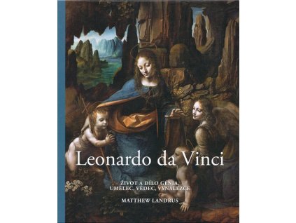 Leonardo da Vinci - Život a dílo génia: Umělec, vědec, vynálezce  Leonardo da Vinci - Život a dílo génia: Umělec, vědec, vynálezce   -  Matthew Hayden Landrus