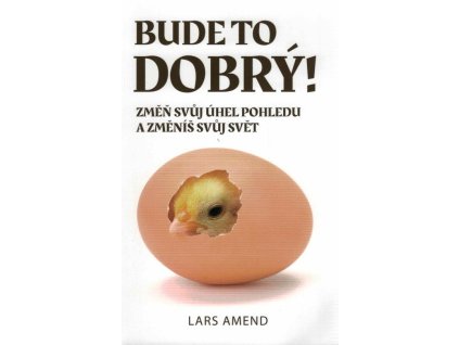 Bude to dobrý! Změň svůj úhel pohledu a změníš svůj svět  Bude to dobrý! Změň svůj úhel pohledu a změníš svůj svět   -  Lars Amend