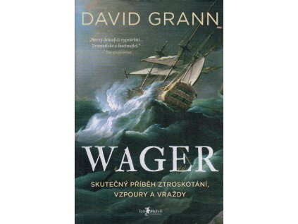 Wager: Skutečný příběh ztroskotání, vzpoury a vraždy  Wager: Skutečný příběh ztroskotání, vzpoury a vraždy   -  David Grann