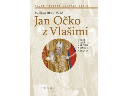 Jan Očko z Vlašimi: První český kardinál a rádce Karla IV.  Jan Očko z Vlašimi: První český kardinál a rádce Karla IV.   -  Zdeňka Hledíková