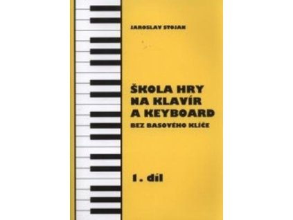 Škola hry na klavír a keyboard 1.díl  Škola hry na klavír a keyboard 1.díl - Jaroslav Stojan