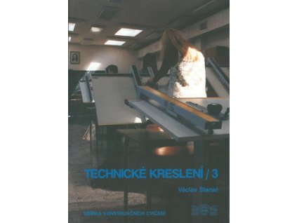 Technické kreslení 3.  Technické kreslení 3. - Václav Slanař