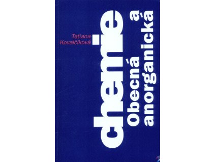 Chemie - Obecná a anorganická  Chemie - Obecná a anorganická   -  Tatiana Kovalčíková