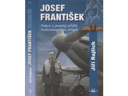 Josef František: Pokus o pravdivý příběh československého stíhače  Josef František: Pokus o pravdivý příběh československého stíhače   -  Jiří Rajlich