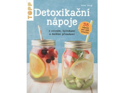 Detoxikační nápoje s ovocem, bylinkami a dalšími přísadami  Detoxikační nápoje s ovocem, bylinkami a dalšími přísadami   -  kolektiv autorů