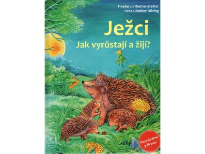 Ježci. Jak vyrůstají a žijí?  Ježci. Jak vyrůstají a žijí?   -  Friederun Reichenstetter