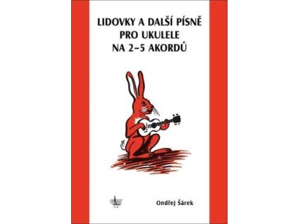 Lidovky a další písně pro ukulele na 2–5 akordů  Lidovky a další písně pro ukulele na 2–5 akordů - Ondřej Šárek