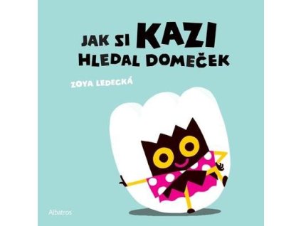 Jak si Kazi hledal domeček  Jak si Kazi hledal domeček - Zoya Ledecká