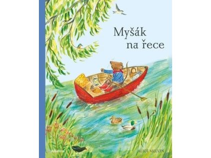 Myšák na řece  Myšák na řece - Alice Melvin
