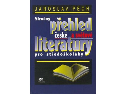 Stručný přehled české a světové literatury pro středoškoláky  Stručný přehled české a světové literatury pro středoškoláky - Jaroslav Pech