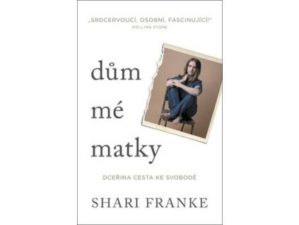 Dům mé matky Dceřina cesta ke svobodě  Dům mé matky Dceřina cesta ke svobodě - Shari Franke