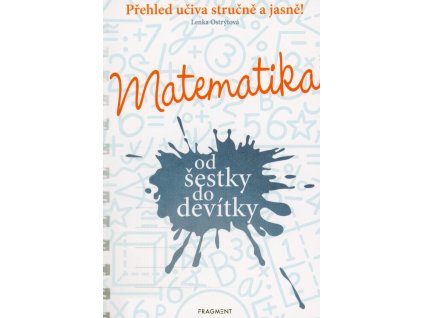 Matematika od šestky do devítky: Přehled učiva stručně a jasně!  Matematika od šestky do devítky: Přehled učiva stručně a jasně!   -  Lenka Ostrýtová
