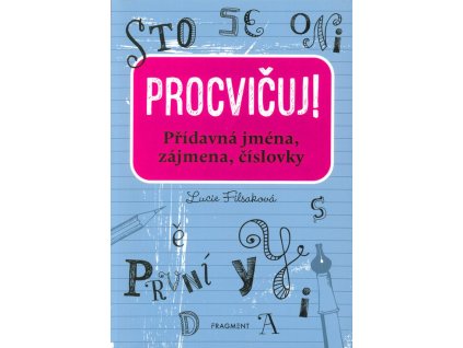 Procvičuj! Přídavná jména, zájmena, číslovky  Procvičuj! Přídavná jména, zájmena, číslovky   -  Lucie Filsaková