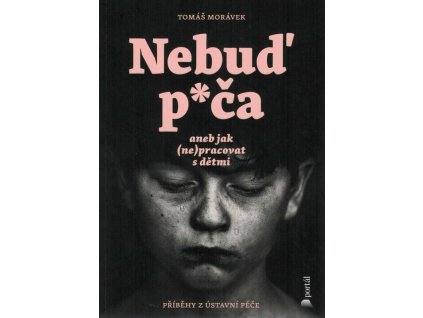 Nebuď p*ča aneb jak (ne)pracovat s dětmi  Nebuď p*ča aneb jak (ne)pracovat s dětmi   -  Tomáš Morávek