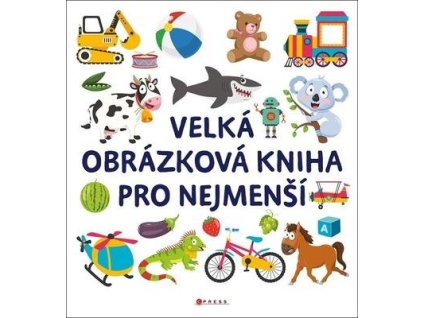 Velká obrázková kniha pro nejmenší  Velká obrázková kniha pro nejmenší