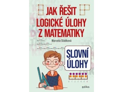 Jak řešit logické úlohy z matematiky  Jak řešit logické úlohy z matematiky - Marcela Sládková