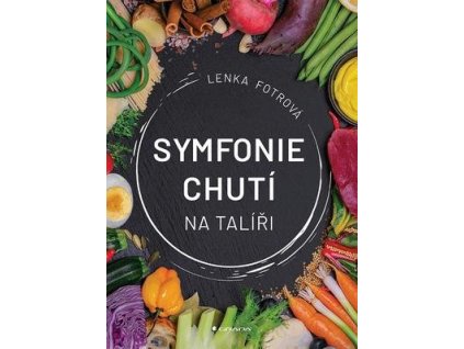 Symfonie chutí na talíři  Symfonie chutí na talíři - Lenka Fotrová