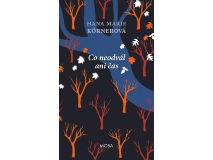 Co neodvál ani čas  Co neodvál ani čas - Hana Marie Körnerová