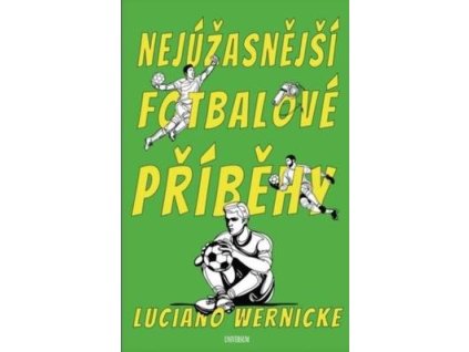 Nejúžasnější fotbalové příběhy  Nejúžasnější fotbalové příběhy - Luciano Wernicke