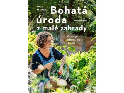 Bohatá úroda z malé zahrady  Bohatá úroda z malé zahrady - Anja Kleinová