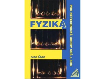 Fyzika pro netechnické obory SOŠ a SOU  Fyzika pro netechnické obory SOŠ a SOU - Ivan Štoll