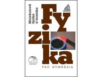Fyzika pro gymnázia Molekulová fyzika a termika  Fyzika pro gymnázia Molekulová fyzika a termika - Karel Bartuška