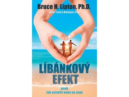 Líbánkový efekt aneb Jak vytvořit nebe na zemi  Líbánkový efekt aneb Jak vytvořit nebe na zemi   -  Bruce H. Lipton