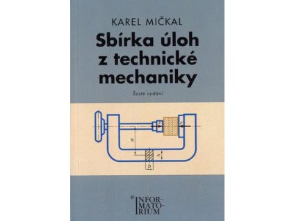 Sbírka úloh z technické mechaniky  Sbírka úloh z technické mechaniky - Karel Mičkal