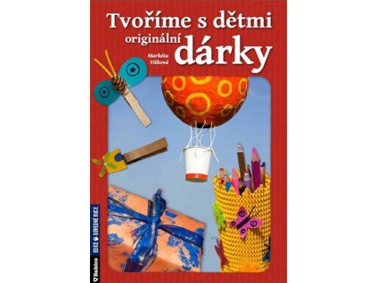 Tvoříme s dětmi originální dárky  Tvoříme s dětmi originální dárky   -  Markéta Vítková