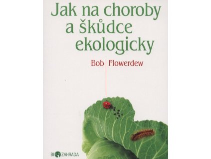 Jak na choroby a škůdce ekologicky  Jak na choroby a škůdce ekologicky   -  Bob Flowerdew