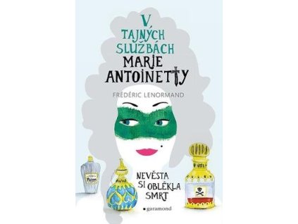 V tajných službách Marie Antoinetty Nevěsta si oblékla smrt  V tajných službách Marie Antoinetty Nevěsta si oblékla smrt - Frédéric Lenormand