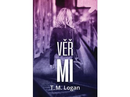 Věř mi  Věř mi - T. M. Logan