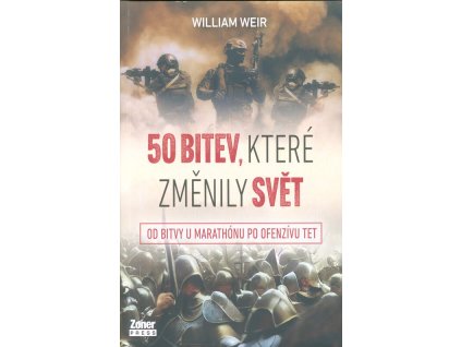 50 bitev, které změnily svět - Od bitvy u Marathónu po ofenzívu Tet  50 bitev, které změnily svět - Od bitvy u Marathónu po ofenzívu Tet   -  William Raymond Weir