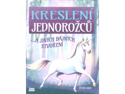 Kreslení jednorožců …a jiných bájných stvoření  Kreslení jednorožců …a jiných bájných stvoření   -  Peter Gray