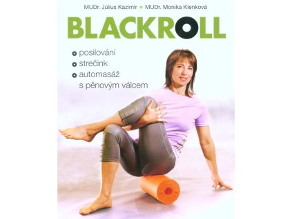 Blackroll: Posilování, strečink, automasáž s pěnovým válcem  Blackroll: Posilování, strečink, automasáž s pěnovým válcem   -  Monika Klenková