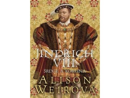 Jindřich VIII.  Jindřich VIII. - Alison Weir