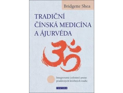 Tradiční čínská medicína a Ájurvéda  Tradiční čínská medicína a Ájurvéda - Bridgette Shea