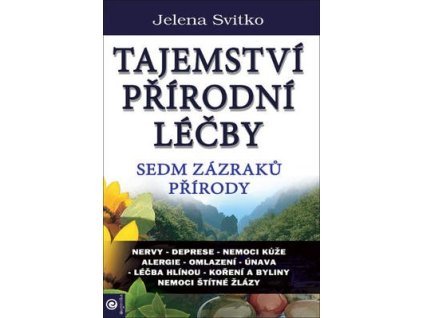Tajemství přírodní léčby Sedm zazraků přírody  Tajemství přírodní léčby Sedm zazraků přírody - Jelena Svitko