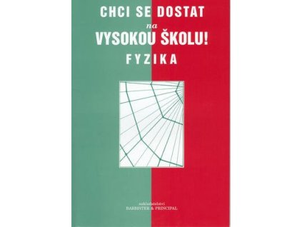 Chci se dostat na vysokou školu! Fyzika  Chci se dostat na vysokou školu! Fyzika - Jana Bílková