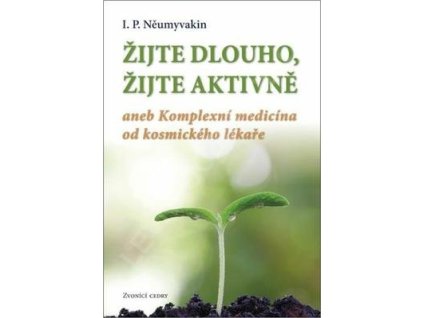 Žijte dlouho, žijte aktivně  Žijte dlouho, žijte aktivně - Ivan Pavlovič Něumyvakin