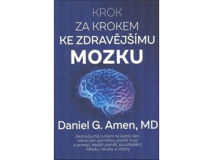 Krok za krokem ke zdravějšímu mozku  Krok za krokem ke zdravějšímu mozku - Daniel G. Amen