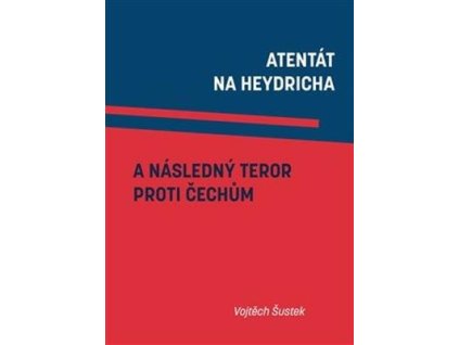 Atentát na Heydricha a následný teror proti Čechům  Atentát na Heydricha a následný teror proti Čechům - Vojtěch Šustek