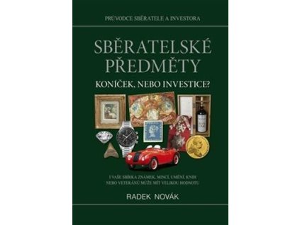 Sběratelské předměty Koníček, nebo investice?  Sběratelské předměty Koníček, nebo investice? - Radek Novák