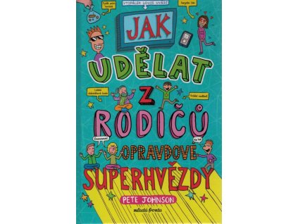 Jak udělat z rodičů opravdové superhvězdy  Jak udělat z rodičů opravdové superhvězdy   -  Pete Johnson