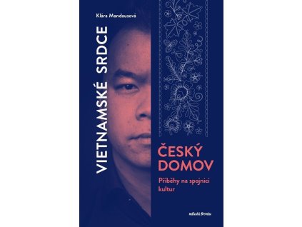 Vietnamské srdce, český domov  Vietnamské srdce, český domov   -  Klára Mandausová