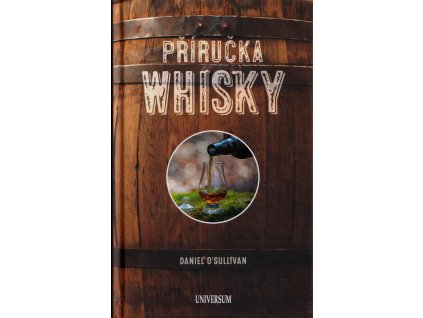 Příručka whisky - základní průvodce po světě whisky  Příručka whisky - základní průvodce po světě whisky   -  Daniel O´Sullivan