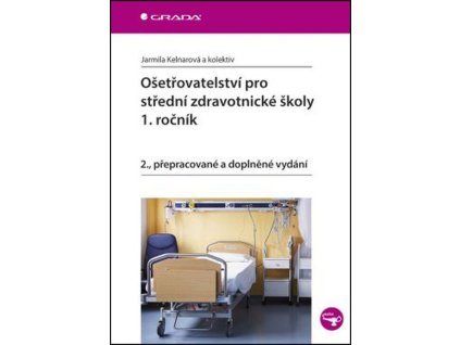 Ošetřovatelství pro střední zdravotnické školy – 1. ročník  Ošetřovatelství pro střední zdravotnické školy – 1. ročník   -  Jarmila Kelnarová